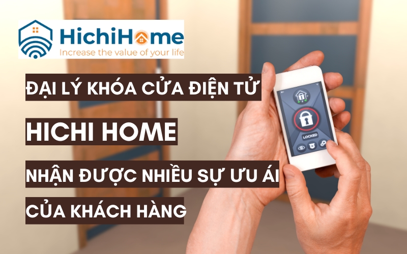 review đại lý khóa cửa điện tử hichihome