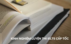 kinh nghiệm luyện thi ielts cấp tốc