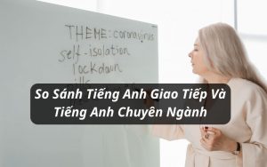 so sánh tiếng anh giao tiếp và tiếng anh chuyên ngành