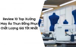 top xưởng may áo thun đồng phục