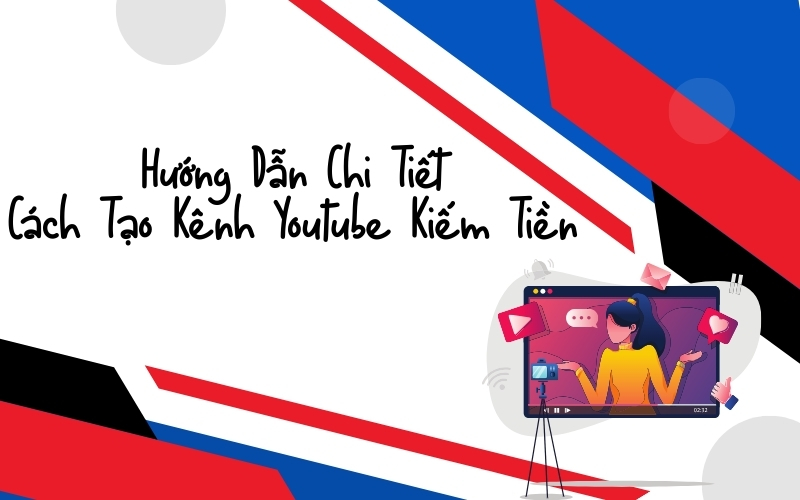 cách tạo kênh youtube kiếm tiền