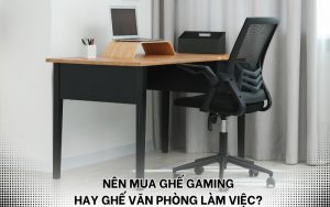 nên mua ghế gaming hay ghế văn phòng làm việc